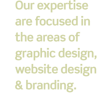 Our expertise are focused in the areas of graphic design, website design & branding